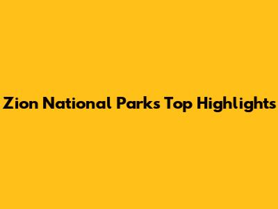 Zion National Park's Top Highlights
