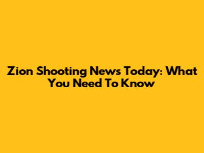 Zion Shooting News Today: What You Need To Know