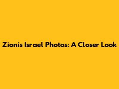 Zionis Israel Photos: A Closer Look