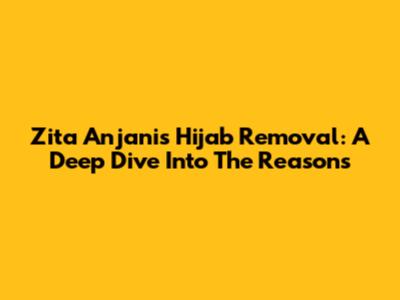 Zita Anjani's Hijab Removal: A Deep Dive Into The Reasons