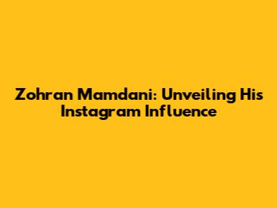Zohran Mamdani: Unveiling His Instagram Influence