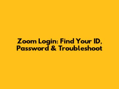 Zoom Login: Find Your ID, Password & Troubleshoot