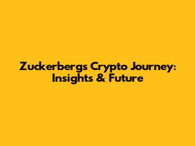 Zuckerberg's Crypto Journey: Insights & Future