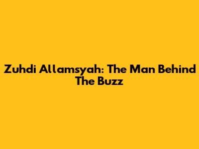 Zuhdi Allamsyah: The Man Behind The Buzz