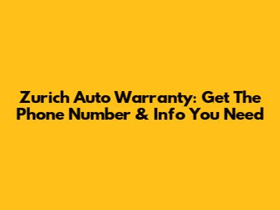 Zurich Auto Warranty: Get The Phone Number & Info You Need