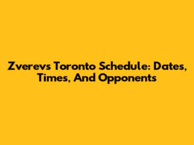 Zverev's Toronto Schedule: Dates, Times, And Opponents