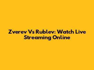 Zverev Vs Rublev: Watch Live Streaming Online